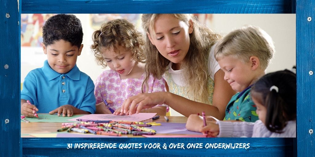 quotes en uitspraken over het belang van goed onderwijs, goede juffen en meesters