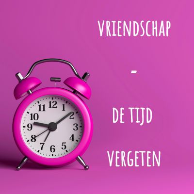 vriendschap = de tijd vergeten